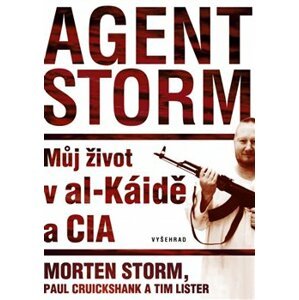 Agent Storm. Můj život v al-Káidě a CIA - Tim Lister, Morten Storm, Paul Cruikshank