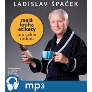 Malá kniha etikety pro celou rodinu, mp3 - Ladislav Špaček