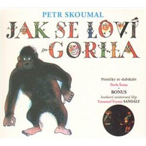 Jak se loví gorila. Písničky ze slabikáře Pavla Šruta, CD - Petr Skoumal