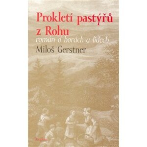 Prokletí pastýřů z Rohu. román o horách a lidech - Miloš Gerstner