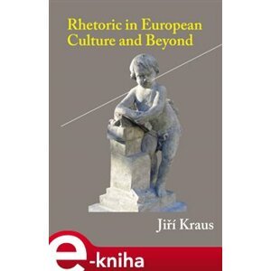 Rhetoric in European Culture and Beyond - Jiří Kraus e-kniha
