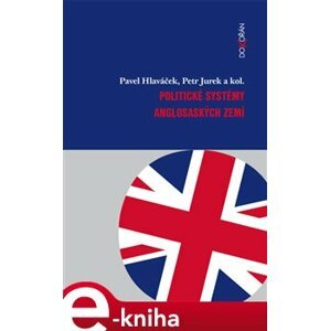 Politické systémy anglosaských zemí - Petr Jurek, Pavel Hlaváček e-kniha