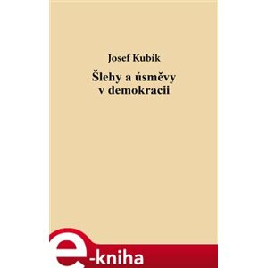 Šlehy a úsměvy v demokracii - Josef Kubík e-kniha