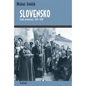 Slovensko. Země probuzená, 1918-1938 - Michal Stehlík