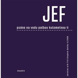 JEF psáno na vodu palbou kulometnou II. - Jaroslav Erik Frič