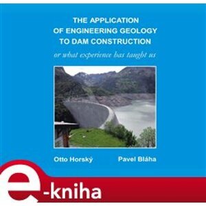 The Application of Engineering Geology to Dam Construction. or “What Experience Has Taught Us” - Pavel Bláha, Otto Horský e-kniha
