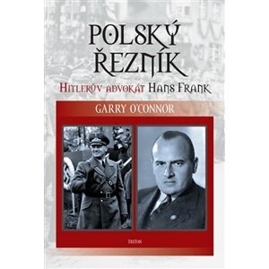 Polský řezník. Hitlerův advokát Hans Frank - Garry O´Connor
