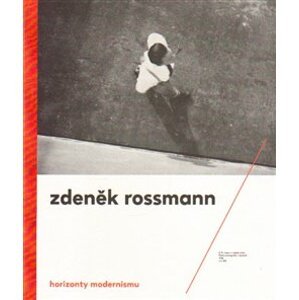 Horizonty modernismu – Zdeněk Rossmann (1905 – 1984) - Jindřich Toman, Marta Sylvestrová
