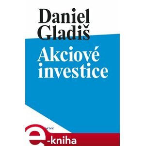 Akciové investice - Daniel Gladiš e-kniha