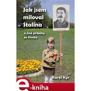 Jak jsem miloval Stalina. a jiné příběhy ze života - Karel Kýr e-kniha