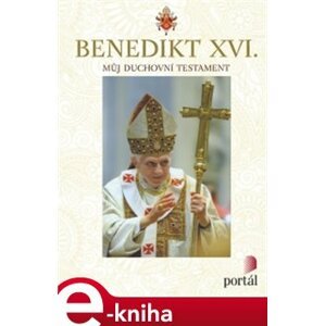Můj duchovní testament - Benedikt XVI. e-kniha