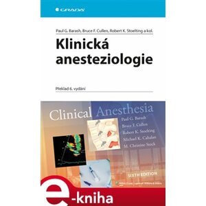 Klinická anesteziologie. Překlad 6. vydání - kolektiv autorů, Paul G. Barash, Bruce F. Cullen, Robert K. Stoelting e-kniha
