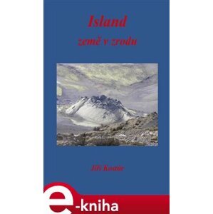 Island. Země v zrodu - Jiří Kostúr e-kniha