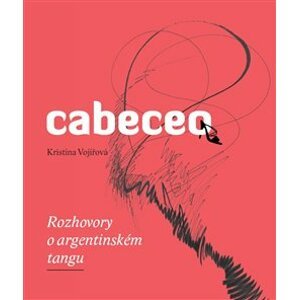 Cabeceo - Rozhovory o argentinském tangu - Kristina Vojířová