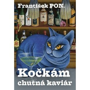 Kočkám chutná kaviár - František PON.