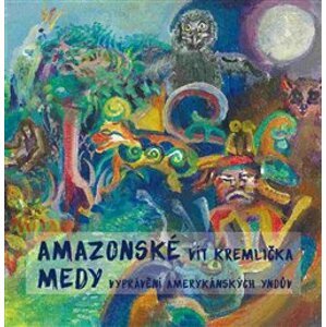 Amazonské Medy. Vyprávění amerykánských Yndův - Vít Kremlička