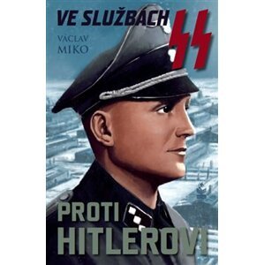 Ve službách SS proti Hitlerovi - Václav Miko