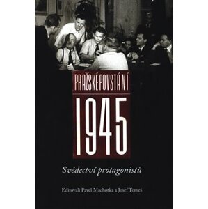 Pražské povstání 1945. Svědectví protagonistů