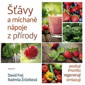 Šťávy a míchané nápoje z přírody - Radmila Zrůstková, David Frej
