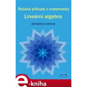 Řešené příklady z matematiky. Lineární algebra - Jaroslava Justová e-kniha