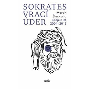 Sokrates vrací úder. Eseje z let 2004–2015 - Martin Škabraha