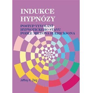 Indukce hypnózy. Postup vyvolání hypnotického stavu - Jeffrey K. Zeig