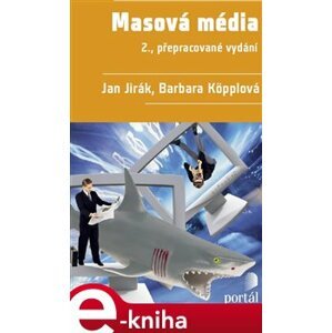 Masová média. 2., přepracované vydání - Barbara Köpplová, Jan Jirák e-kniha
