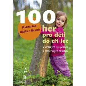 100 her pro děti do tří let. V dětských skupinách a mateřských školách - Katharina Bäcker-Braun