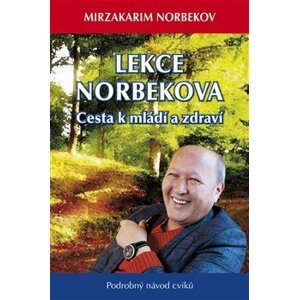 Lekce Dr. Norbekova - Cesta k mládí a zdraví - Mirzakarim S. Norbekov