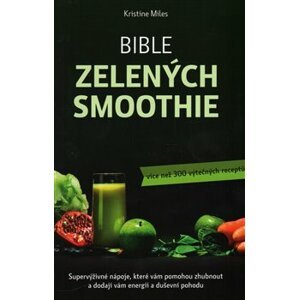 Bible zelených smoothie. více než 300 výtečných receptů - Kristina Miles