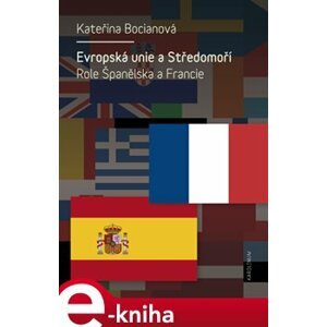 Evropská unie a Středomoří. Role Španělska a Francie - Kateřina Bocianová e-kniha
