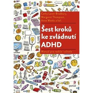 Šest kroků ke zvládnutí ADHD. Manuál pro rodiče i učitele - Cathy Laser-Bradbury, Anne Weeks, Margaret Thompson