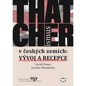Thatcherismus v českých zemích - Gerald Power, Jaroslav Weinfurter