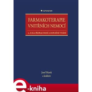 Farmakoterapie vnitřních nemocí. 4., zcela přepracované a doplněné vydání - kolektiv, Josef Marek e-kniha