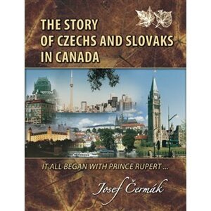 The Story of Czechs and Slovaks in Canada. It All Began With Prince Rupert - Josef Čermák