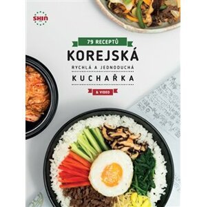 Korejská kuchařka. Rychlá a jednoduchá - 79 receptů - Choi Chun Jung Shin