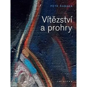 Vítězství a prohry - Petr Šabaka