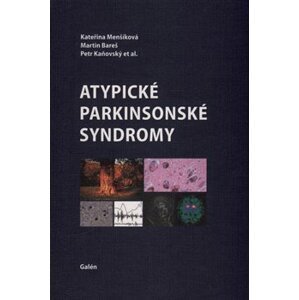 Atypické parkinsonské syndromy - kolektiv, Kateřina Menšíková, Petr Kaňovský, Martin Bareš