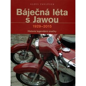 Báječná léta s Jawou. 1929-2015 - Alois Pavlůsek