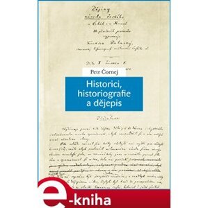Historici, historiografie a dějepis - Petr Čornej e-kniha