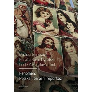 Fenomén: Polská literární reportáž - Michala Benešová, Renata Rusin Dybalska, Lucie Zakopalová, kolektiv autorů