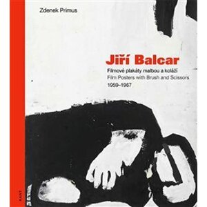 Jiří Balcar. Filmové plakáty malbou a koláží / Film Posters with Brush and Scissors 1959 - 1967 - Zdenek Primus