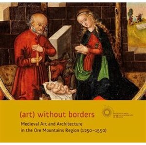 (art) without borders. Medieval Art and Architecture in the Ore Mountains Region (1250-1550)
