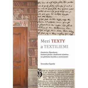 Mezi texty a textiliemi. (Swéerts-)Šporkové, textové praxe a kulturní výměna na přelomu baroka a osvícenství - Veronika Čapská