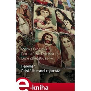 Fenomén: Polská literární reportáž - Michala Benešová, Renata Rusin Dybalska, Lucie Zakopalová, kolektiv autorů e-kniha
