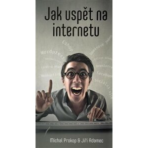 Jak uspět na internetu - Jiří Adamec, Michal Prokop