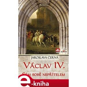 Václav IV. - sám sobě nepřítelem - Jaroslava Černá e-kniha