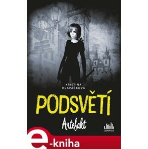 Podsvětí - Artefakt - Kristina Hlaváčková e-kniha