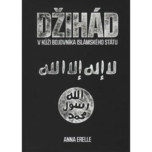 Džihád. V kůži bojovníka Islámského státu - Anna Erelle
