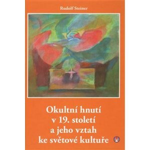 Okultní hnutí v 19. století a jeho vztah ke světové kultuře - Rudolf Steiner